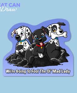 We’re Going To Fool The Ol’ Mad Lady Sticker