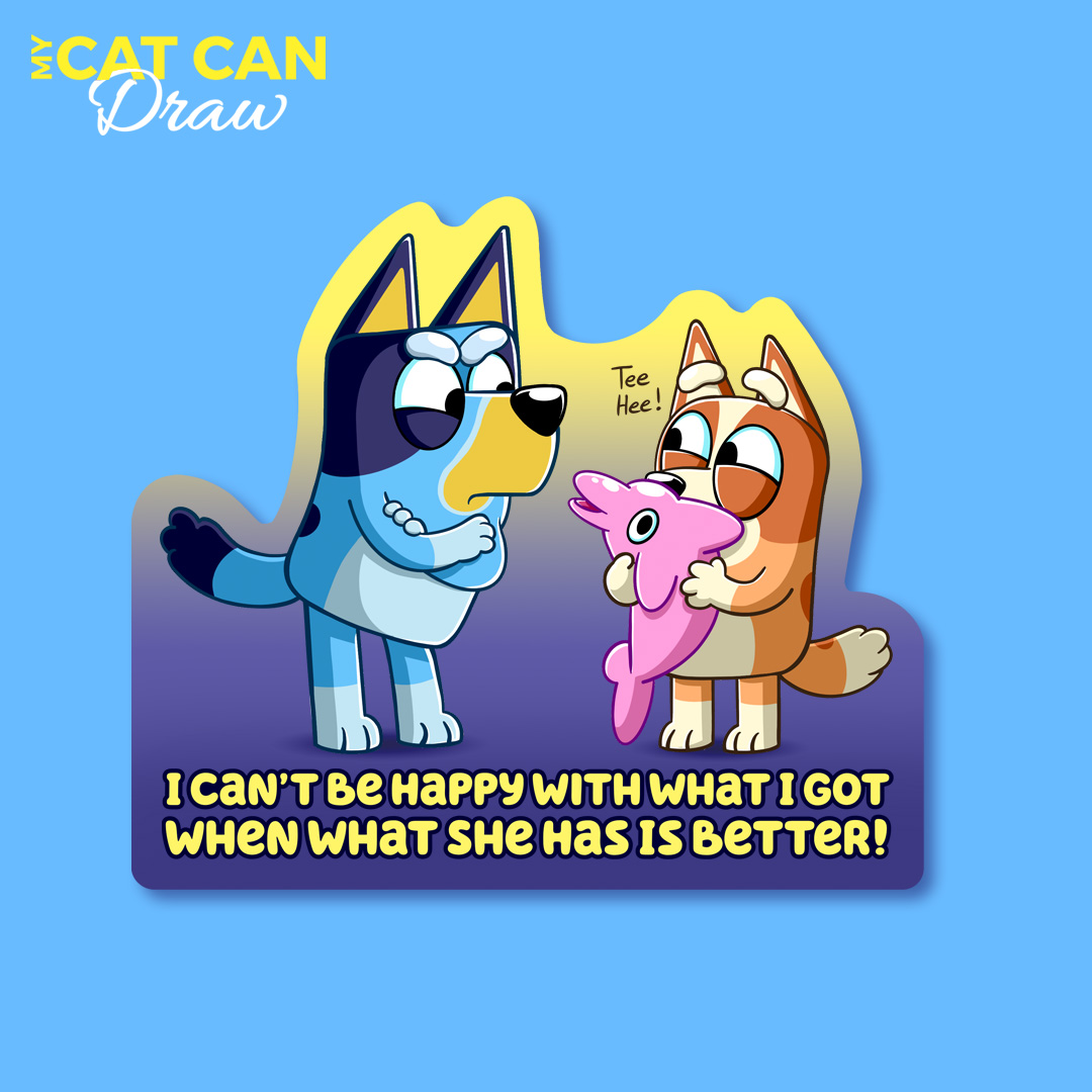 I Can't Be Happy With What I Got Bluey Sticker
